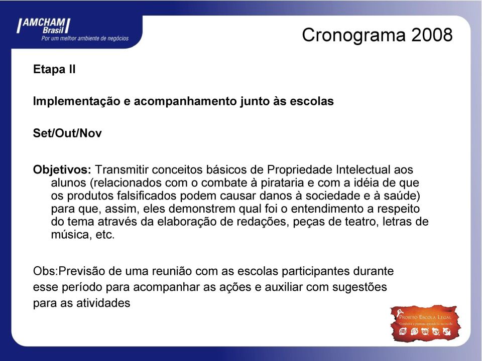 saúde) para que, assim, eles demonstrem qual foi o entendimento a respeito do tema através da elaboração de redações, peças de teatro, letras de