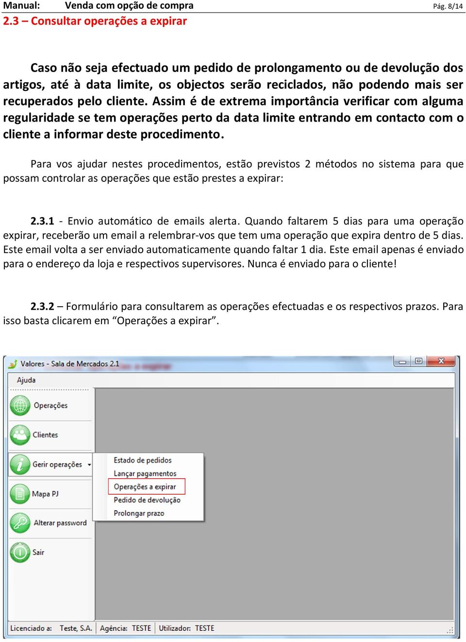 cliente. Assim é de extrema importância verificar com alguma regularidade se tem operações perto da data limite entrando em contacto com o cliente a informar deste procedimento.