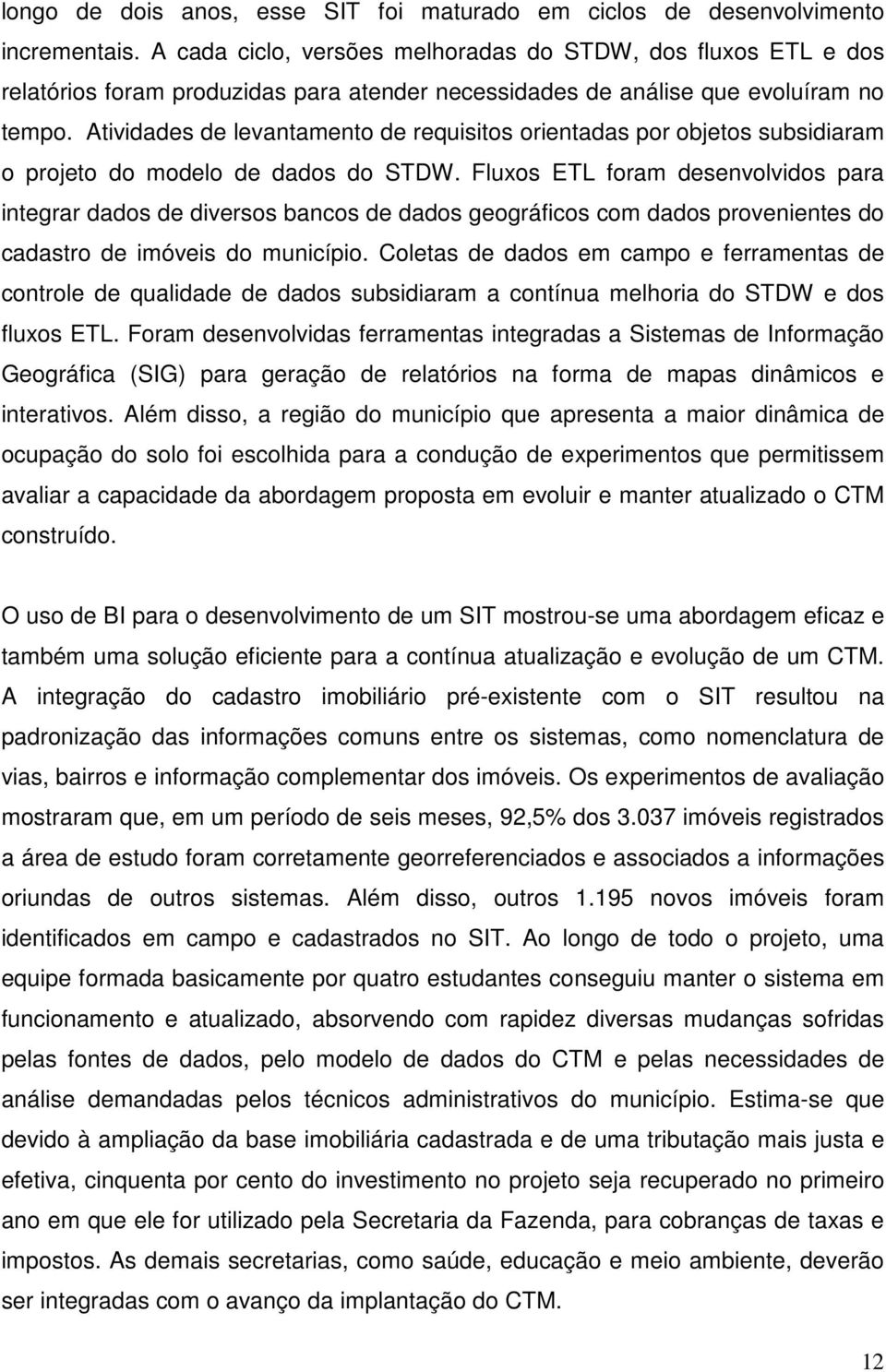 Atividades de levantamento de requisitos orientadas por objetos subsidiaram o projeto do modelo de dados do STDW.