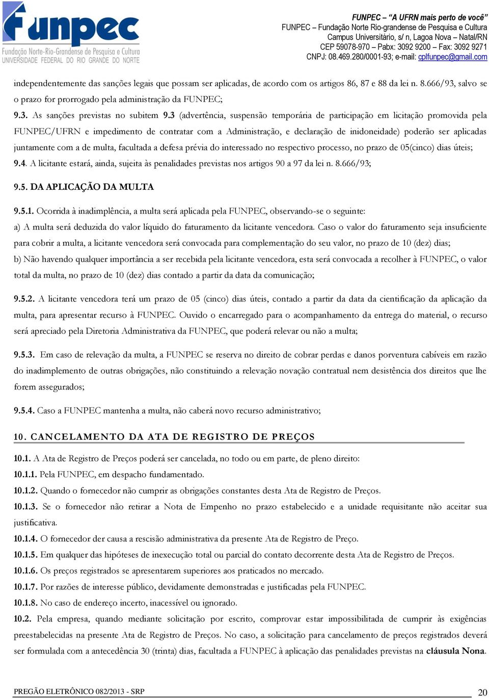 juntamente com a de multa, facultada a defesa prévia do interessado no respectivo processo, no prazo de 05(cinco) dias úteis; 9.4.