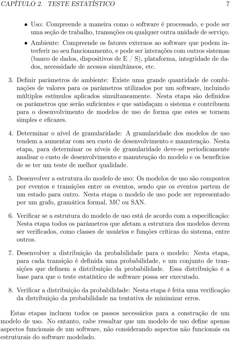 integridade de dados, necessidade de acessos simultâneos, etc. 3.