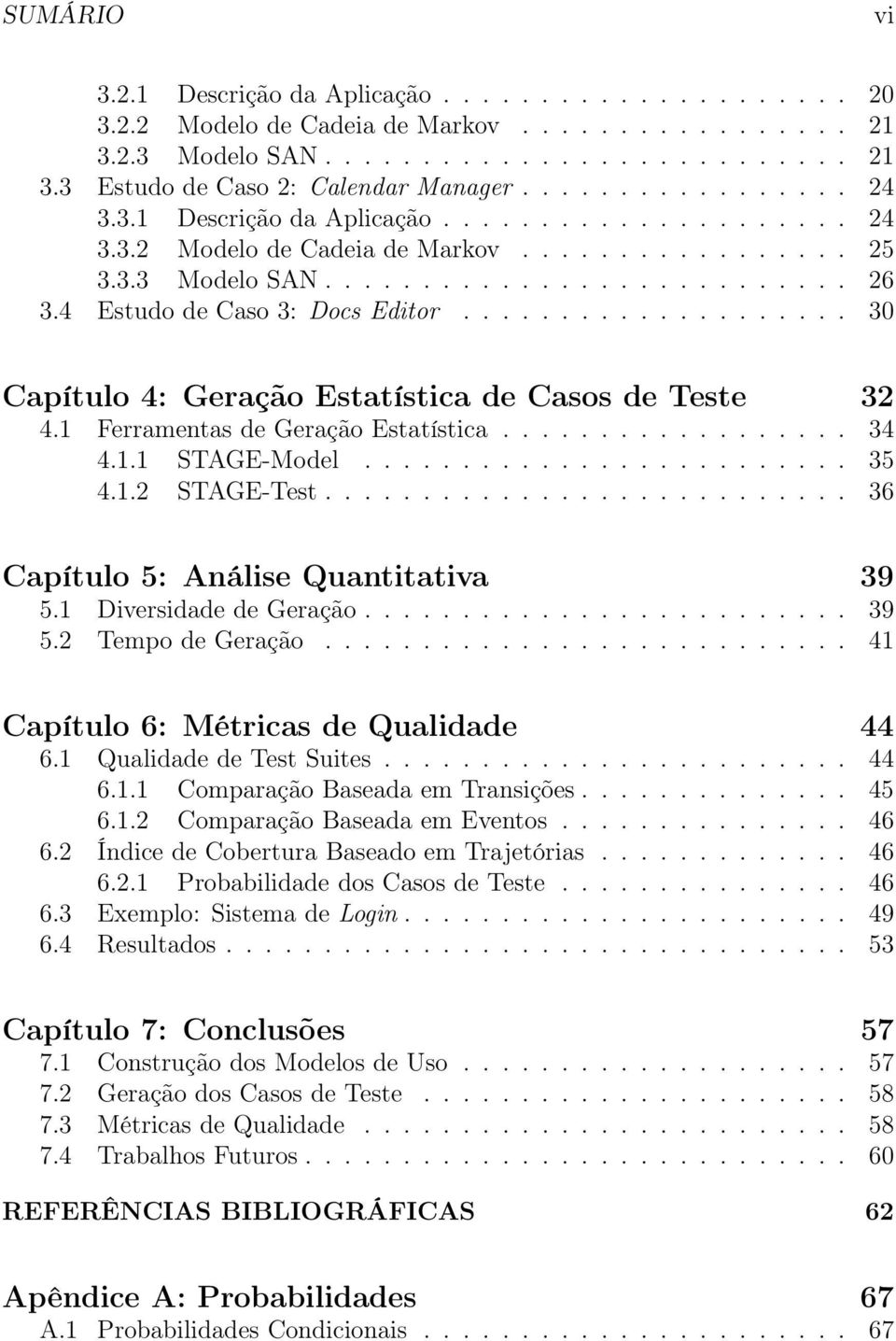 4 Estudo de Caso 3: Docs Editor.................... 30 Capítulo 4: Geração Estatística de Casos de Teste 32 4.1 Ferramentas de Geração Estatística.................. 34 4.1.1 STAGE-Model......................... 35 4.