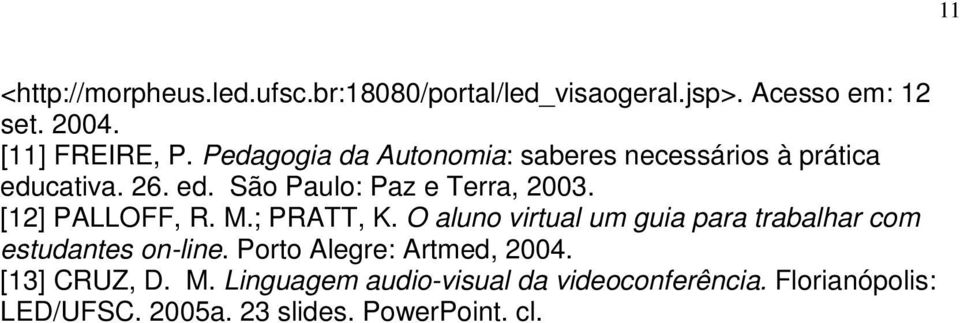 [12] PALLOFF, R. M.; PRATT, K. O aluno virtual um guia para trabalhar com estudantes on-line.