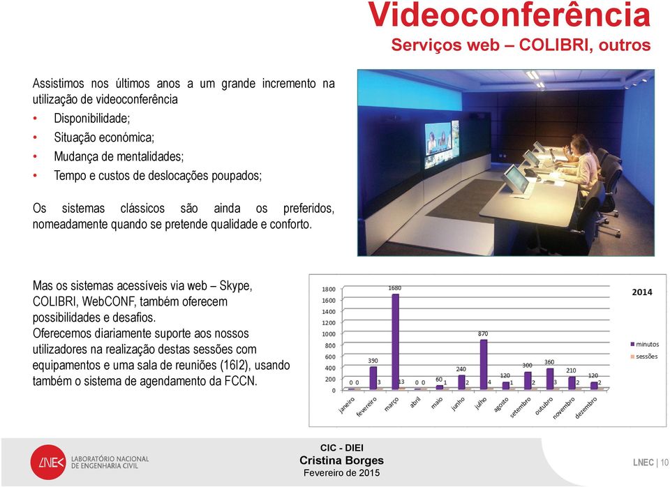 qualidade e conforto. Mas os sistemas acessíveis via web Skype, COLIBRI, WebCONF, também oferecem possibilidades e desafios.