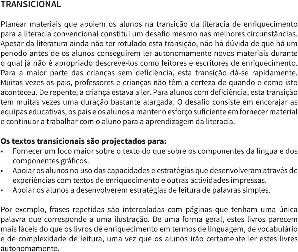 descrevê-los como leitores e escritores de enriquecimento. Para a maior parte das crianças sem deficiência, esta transição dá-se rapidamente.