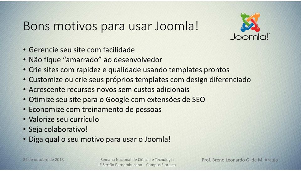 templates prontos Customize ou crie seus próprios templates com design diferenciado Acrescente recursos novos