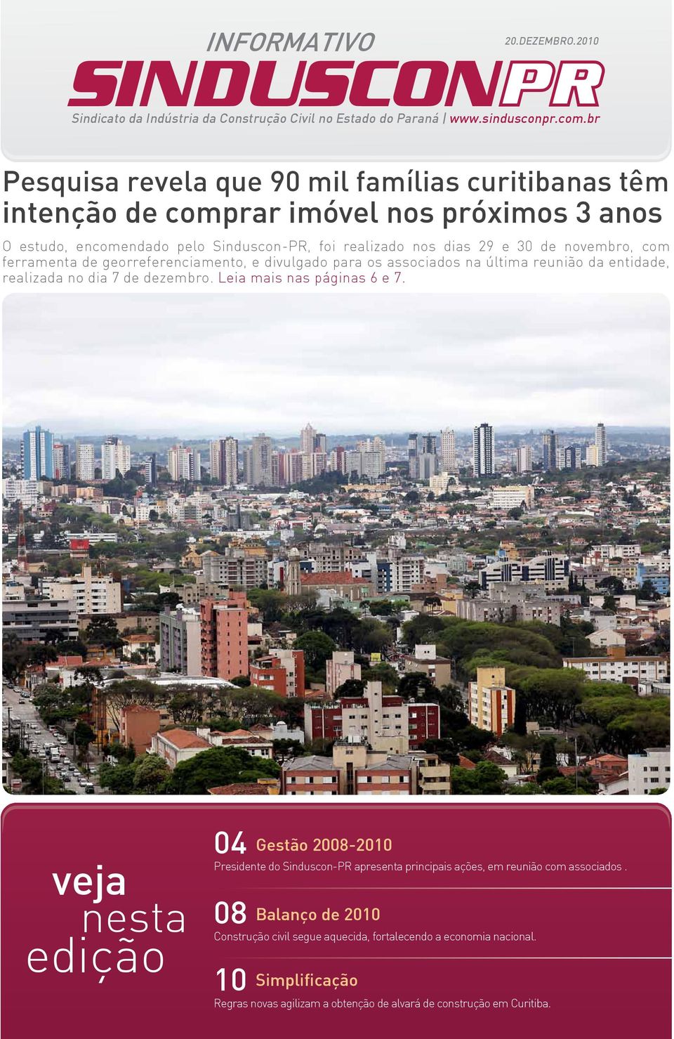 com ferramenta de georreferenciamento, e divulgado para os associados na última reunião da entidade, realizada no dia 7 de dezembro. Leia mais nas páginas 6 e 7.