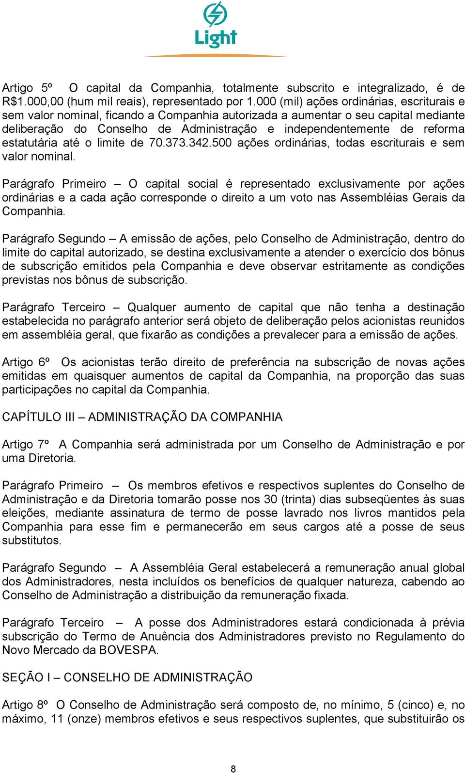 estatutária até o limite de 70.373.342.500 ações ordinárias, todas escriturais e sem valor nominal.