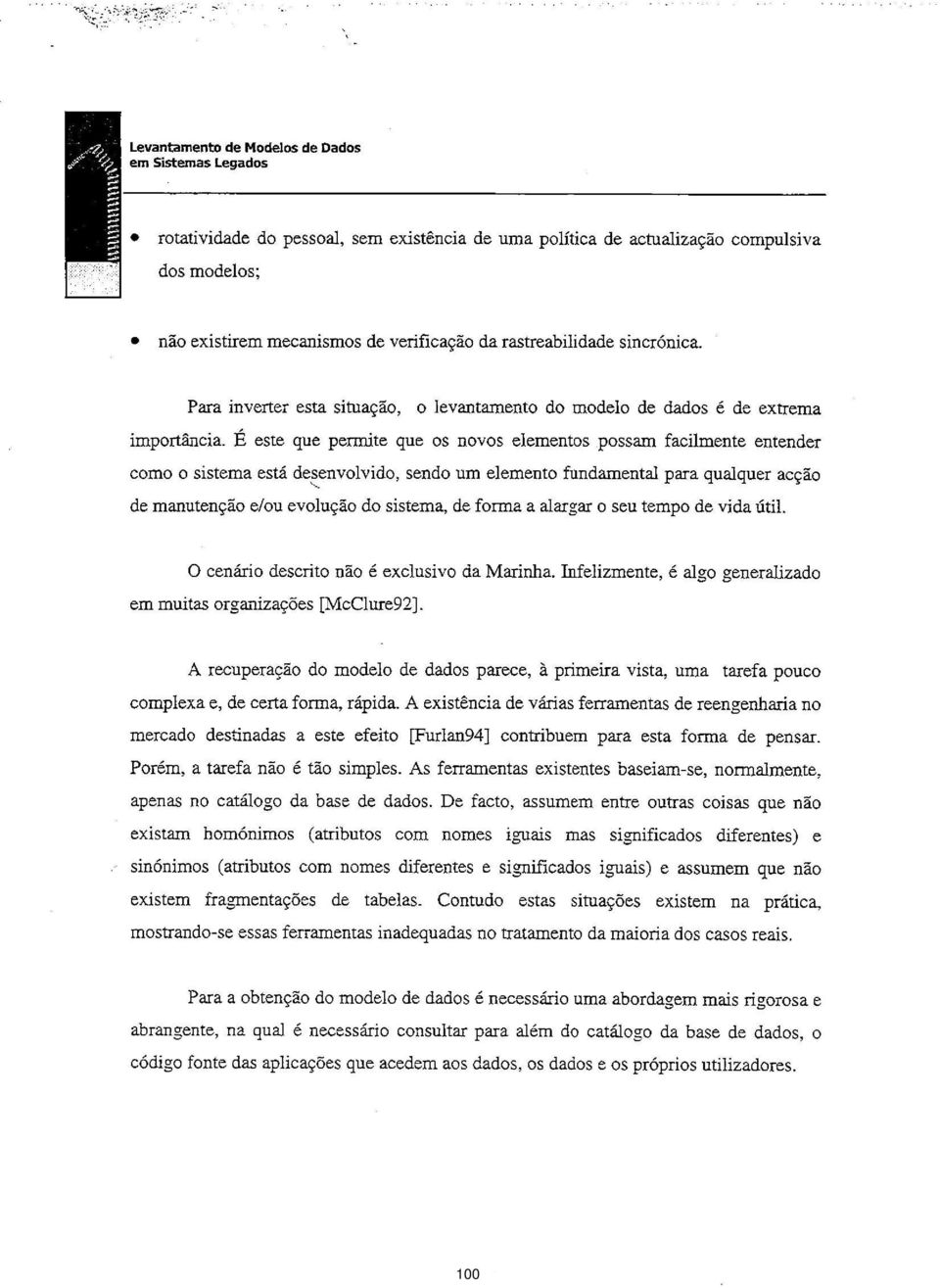 este Que perrnite que os novos elementos possam facilmente emender como o sistema est deenvolvido, sendo um elemento fundamental para qualquer aco de manuteno e/ou evoluo do sistema, de forma a