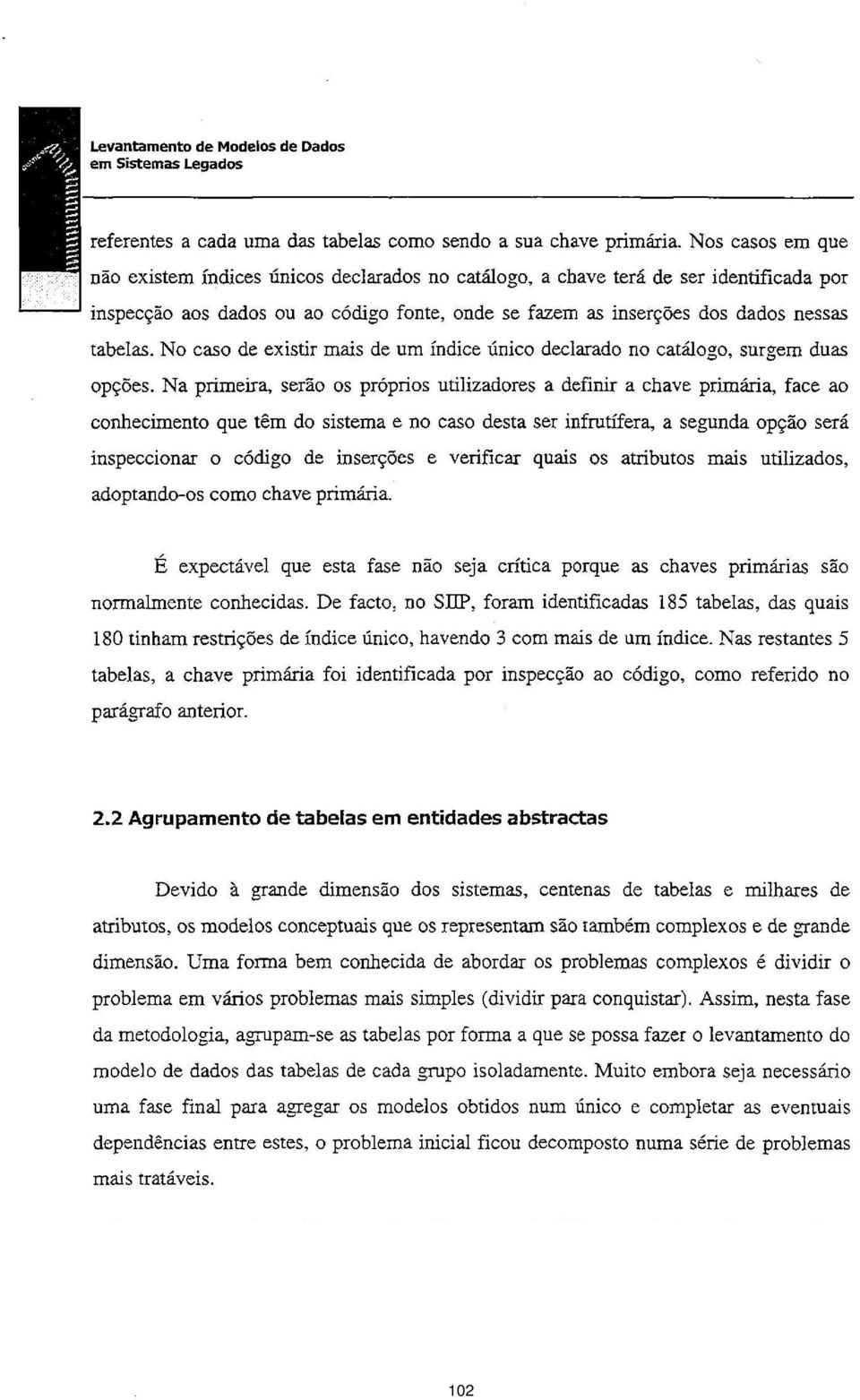 No caso de existir mais de um fndice nico declarado no catogo, surgem duas opv;6es.