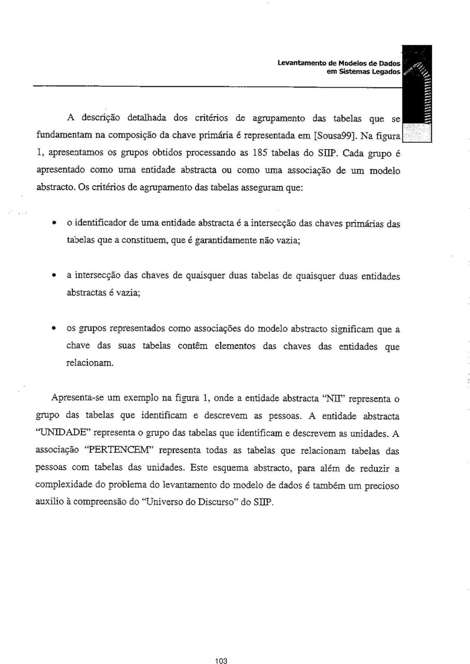 Os critdos de agrupamento das tabelas asseguram que: ^ * o identificador de uma entidade abstracta a intersecgo das chaves primar:ias das taljelas Que a constituem, Que garantidamente no vazia; a