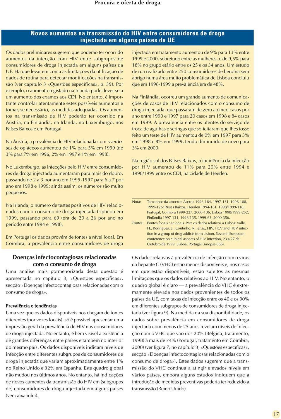 Há que levar em conta as limitações da utilização de dados de rotina para detectar modificações na transmissão (ver capítulo 3 «Questões específicas», p. 39).