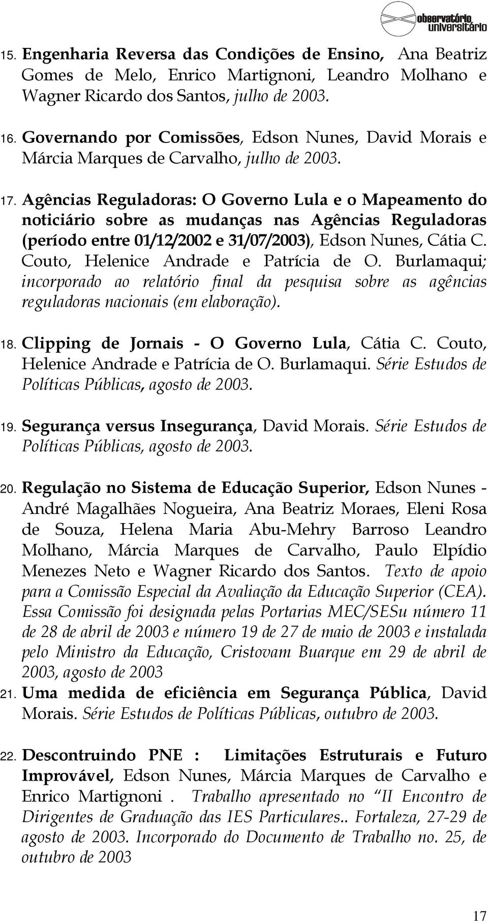 Agências Reguladoras: O Governo Lula e o Mapeamento do noticiário sobre as mudanças nas Agências Reguladoras (período entre 01/12/2002 e 31/07/2003), Edson Nunes, Cátia C.