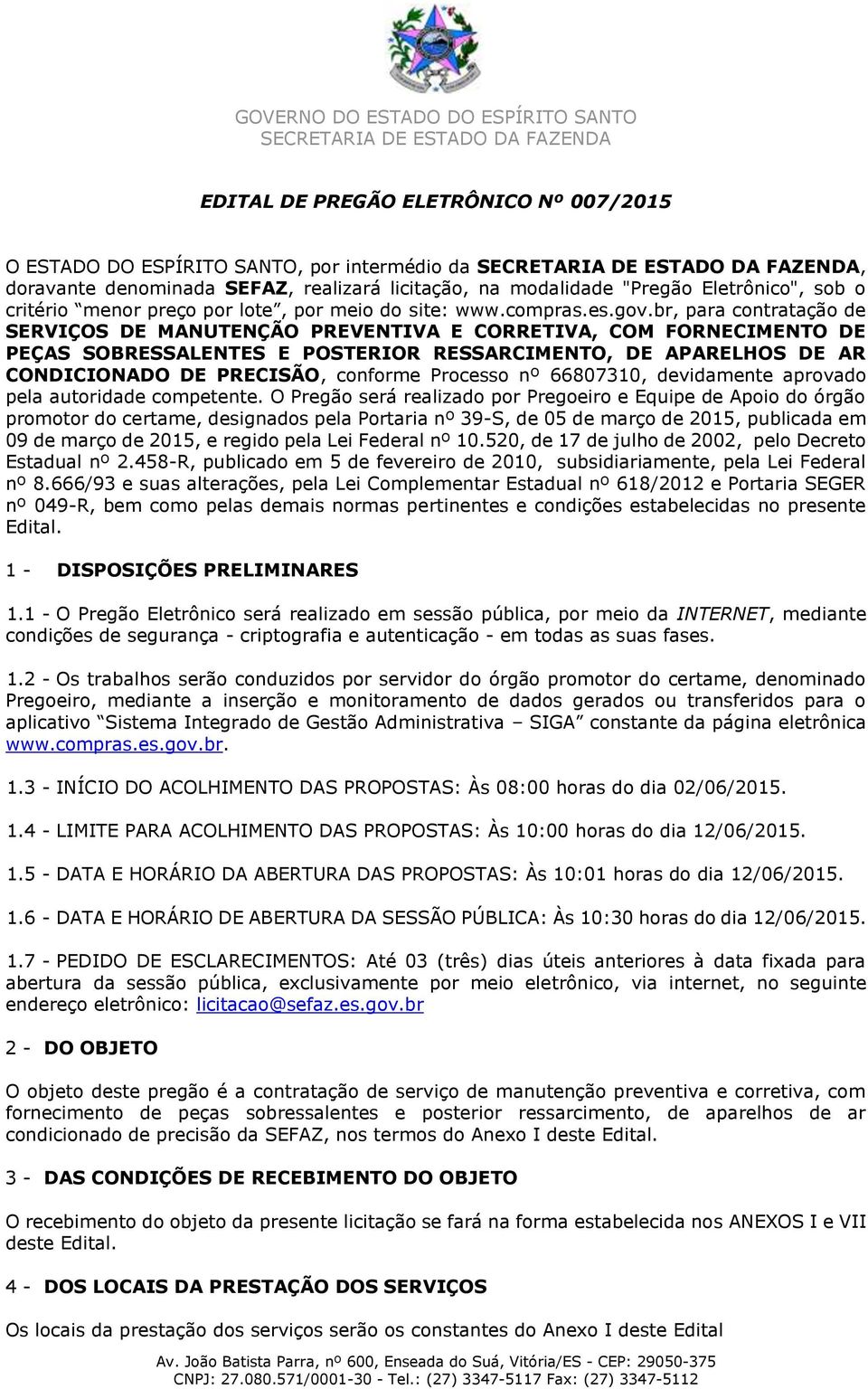 br, para contratação de SERVIÇOS DE MANUTENÇÃO PREVENTIVA E CORRETIVA, COM FORNECIMENTO DE PEÇAS SOBRESSALENTES E POSTERIOR RESSARCIMENTO, DE APARELHOS DE AR CONDICIONADO DE PRECISÃO, conforme