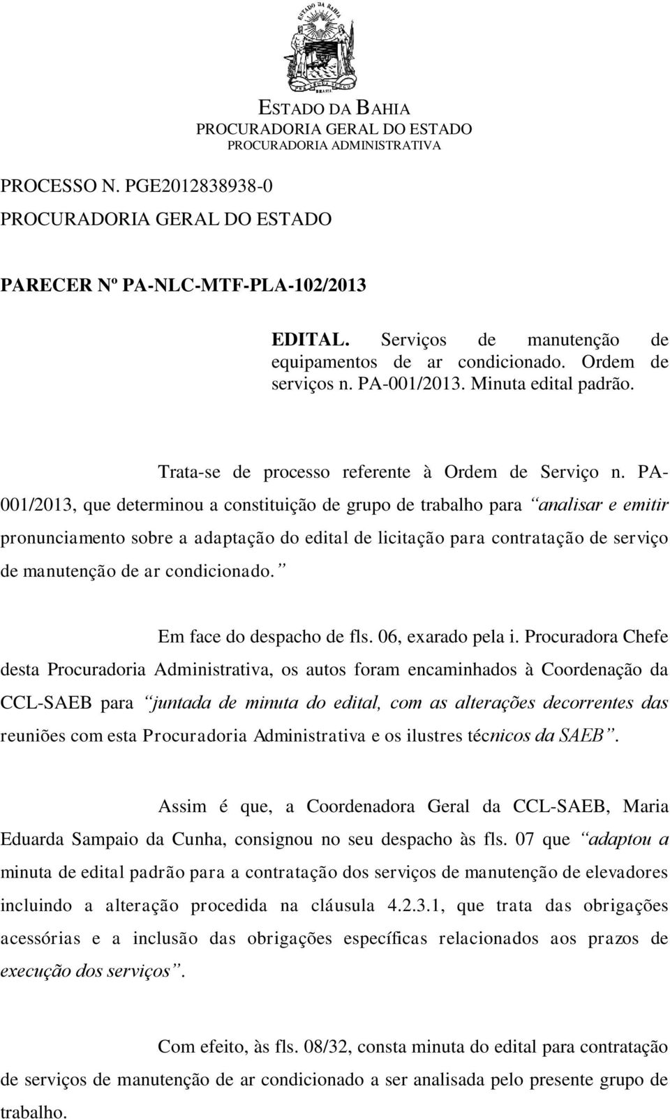 PA- 001/2013, que determinou a constituição de grupo de trabalho para analisar e emitir pronunciamento sobre a adaptação do edital de licitação para contratação de serviço de manutenção de ar