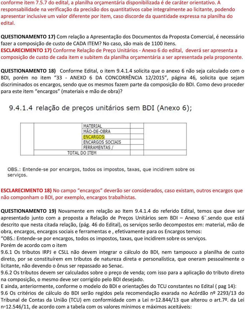 planilha do edital. QUESTIONAMENTO 17) Com relação a Apresentação dos Documentos da Proposta Comercial, é necessário fazer a composição de custo de CADA ITEM? No caso, são mais de 1100 itens.