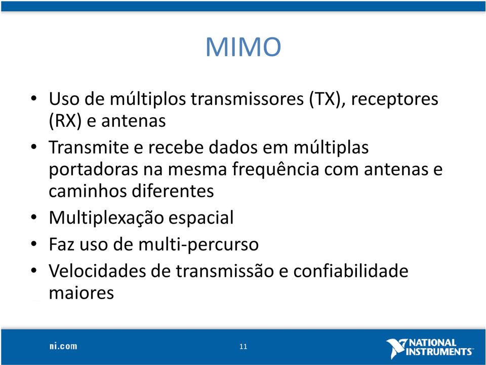 com antenas e caminhos diferentes Multiplexação espacial Faz uso de