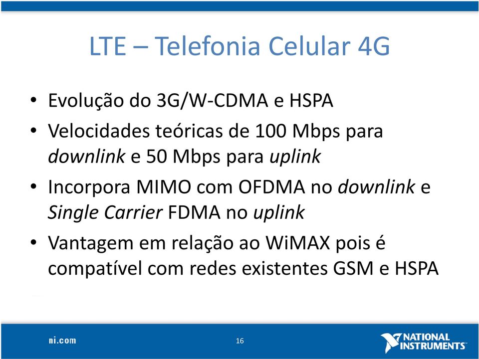 MIMO com OFDMA no downlinke Single Carrier FDMA no uplink Vantagem