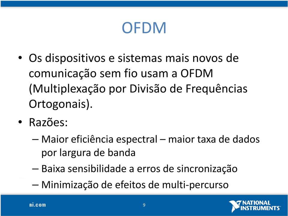 Razões: Maior eficiência espectral maior taxa de dados por largura de