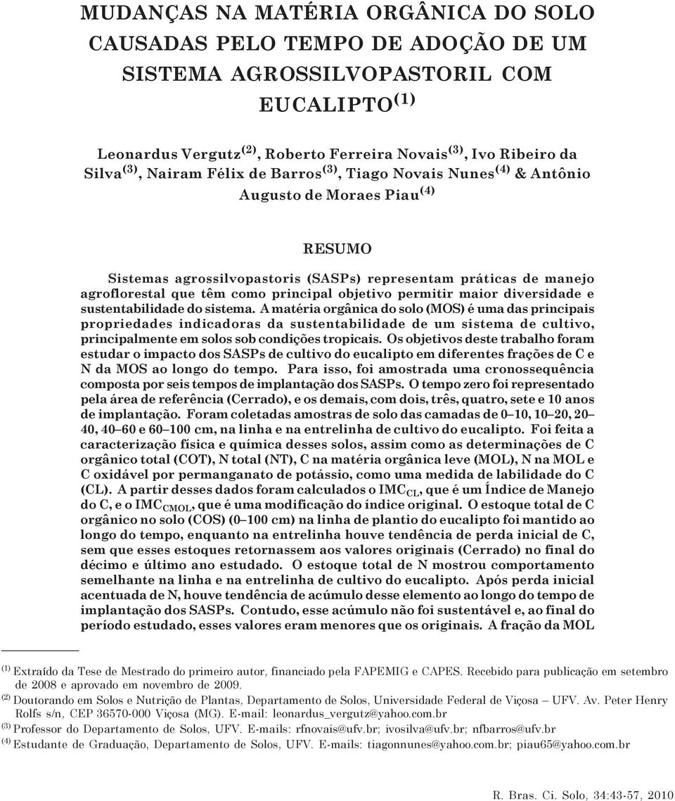 (3), Nairam Félix de Barros (3), Tiago Novais Nunes (4) & Antônio Augusto de Moraes Piau (4) RESUMO Sistemas agrossilvopastoris (SASPs) representam práticas de manejo agroflorestal que têm como