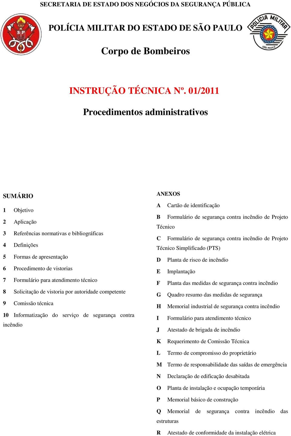 atendimento técnico 8 Solicitação de vistoria por autoridade competente 9 Comissão técnica 10 Informatização do serviço de segurança contra incêndio ANEXOS A Cartão de identificação B Formulário de