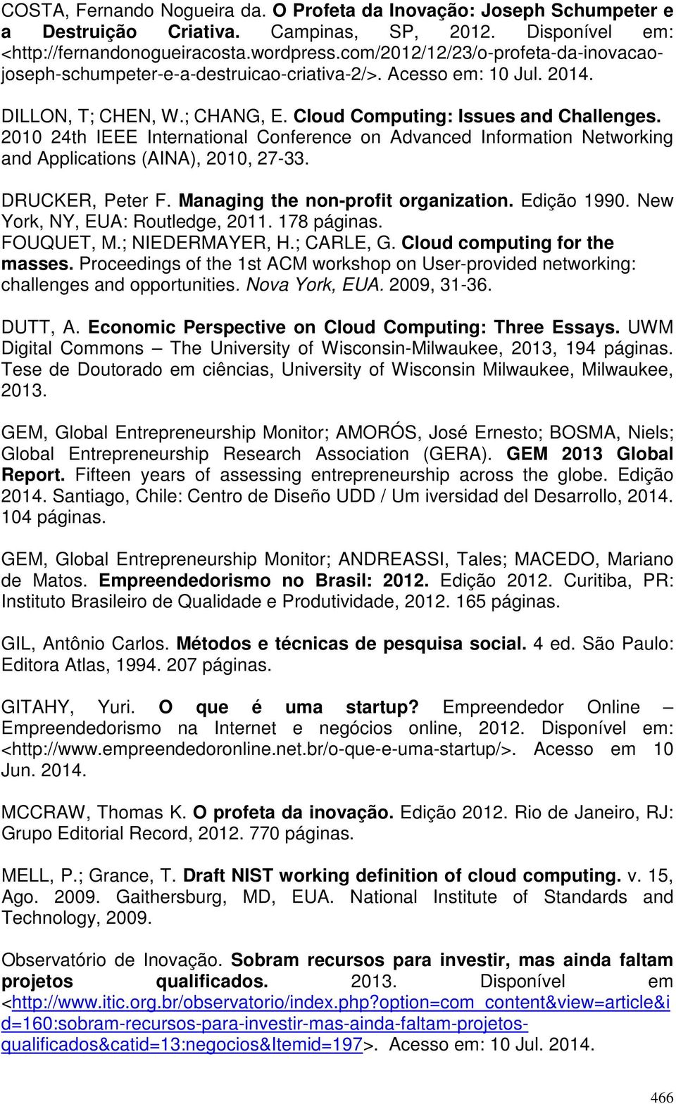 2010 24th IEEE International Conference on Advanced Information Networking and Applications (AINA), 2010, 27-33. DRUCKER, Peter F. Managing the non-profit organization. Edição 1990.