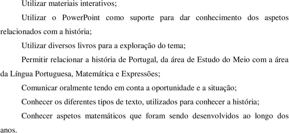 área da Língua Portuguesa, Matemática e Expressões; Comunicar oralmente tendo em conta a oportunidade e a situação; Conhecer os