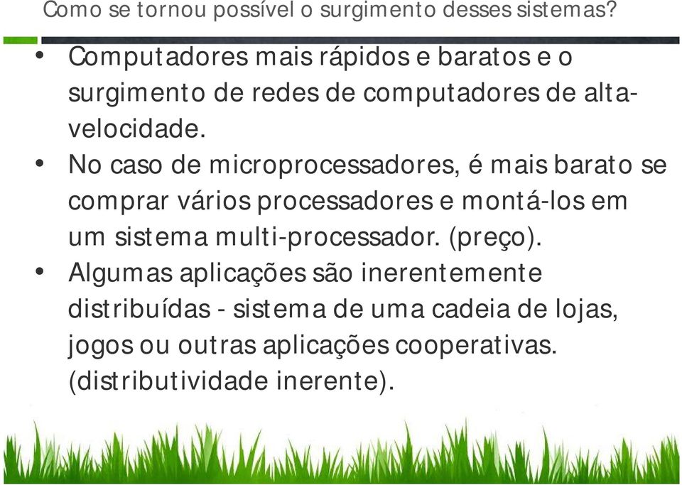 No caso de microprocessadores, é mais barato se comprar vários processadores e montá-los em um sistema