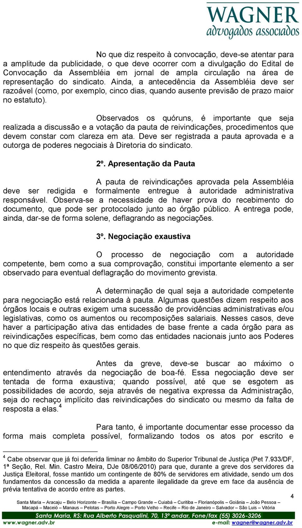 Observados os quóruns, é importante que seja realizada a discussão e a votação da pauta de reivindicações, procedimentos que devem constar com clareza em ata.