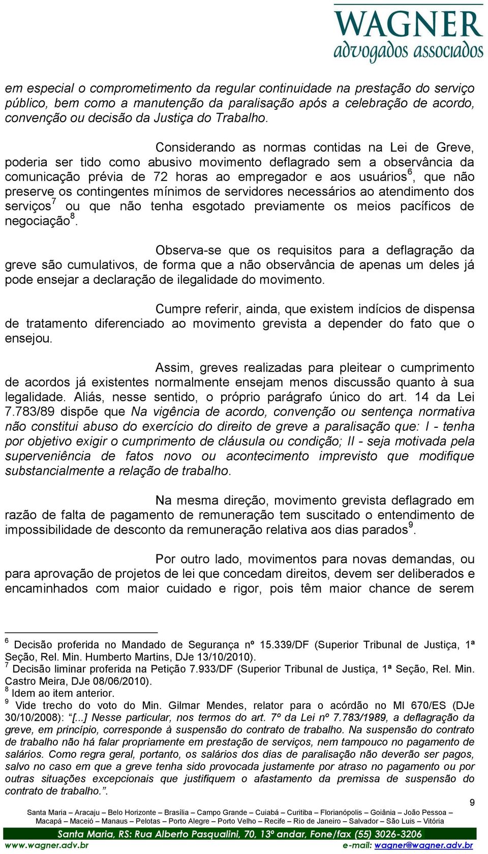 preserve os contingentes mínimos de servidores necessários ao atendimento dos serviços 7 ou que não tenha esgotado previamente os meios pacíficos de negociação 8.