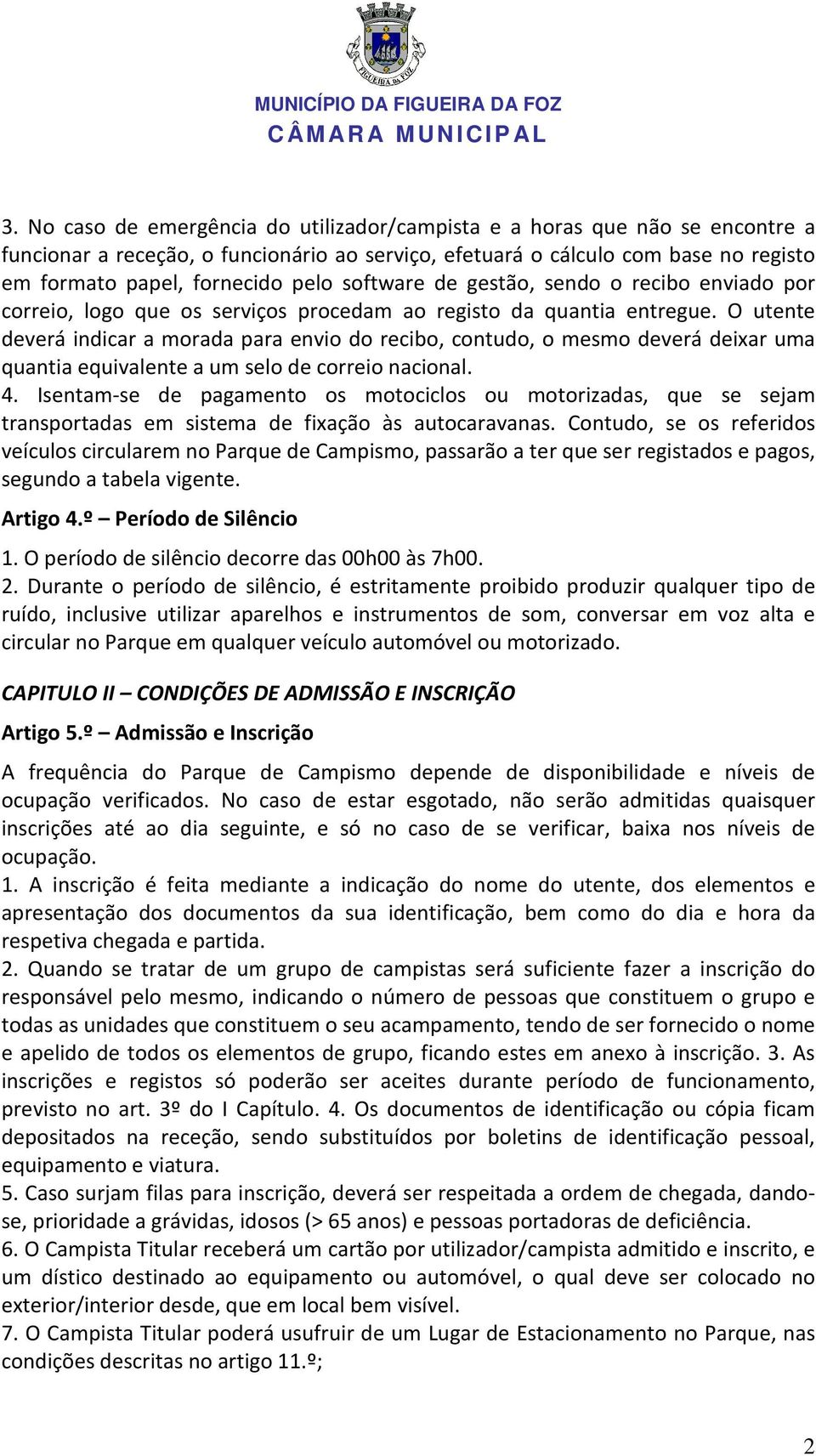 O utente deverá indicar a morada para envio do recibo, contudo, o mesmo deverá deixar uma quantia equivalente a um selo de correio nacional. 4.