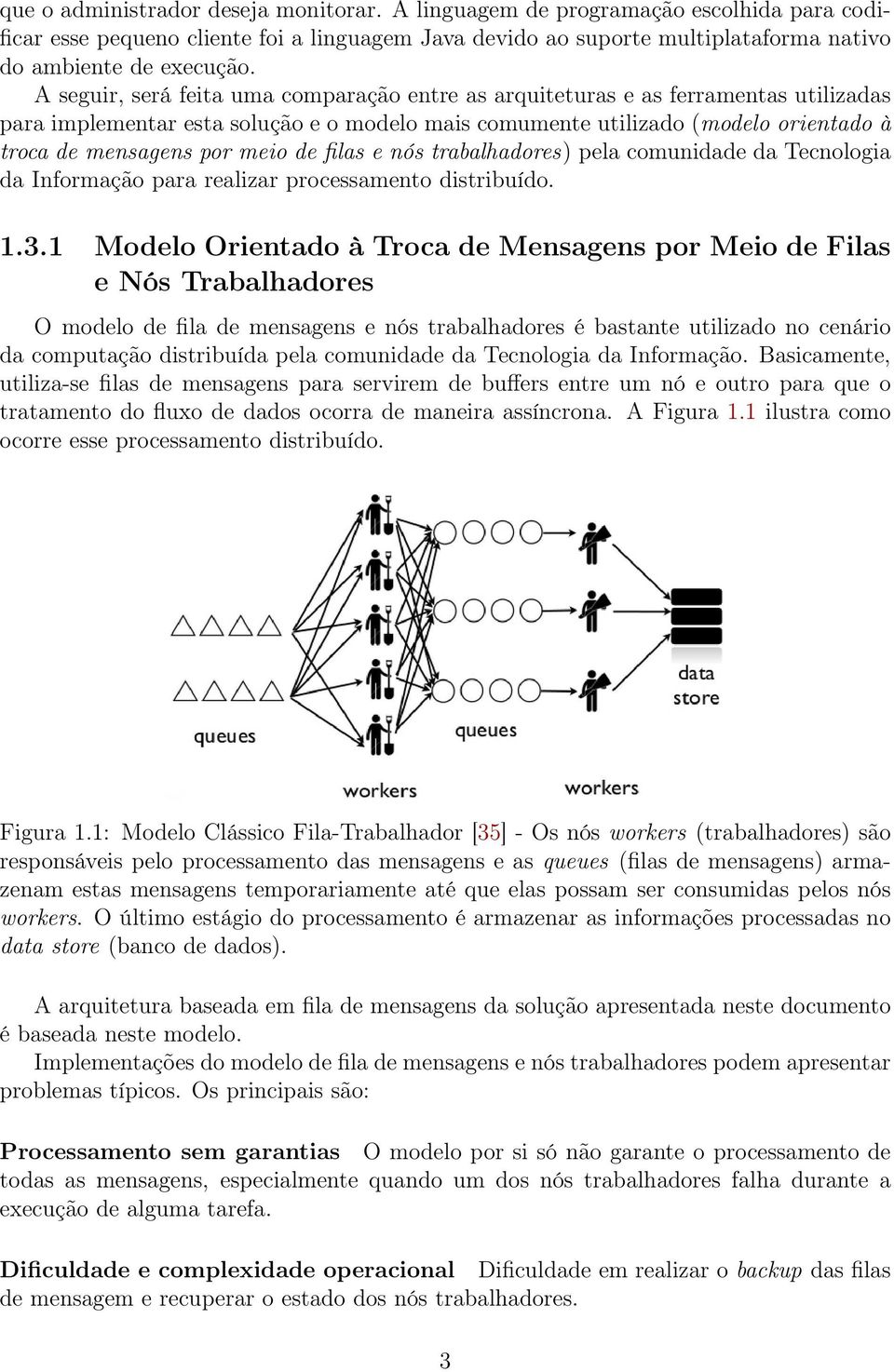 de filas e nós trabalhadores) pela comunidade da Tecnologia da Informação para realizar processamento distribuído. 1.3.