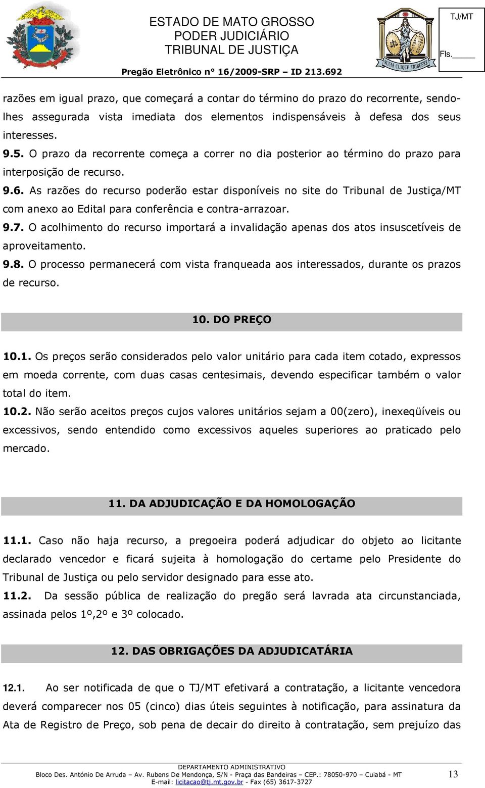 As razões do recurso poderão estar disponíveis no site do Tribunal de Justiça/MT com anexo ao Edital para conferência e contra-arrazoar. 9.7.