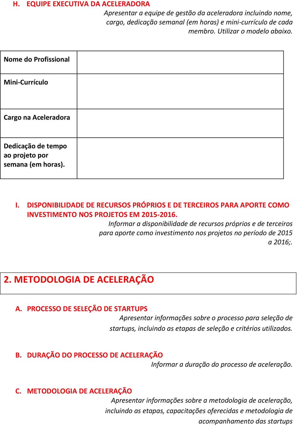 DISPONIBILIDADE DE RECURSOS PRÓPRIOS E DE TERCEIROS PARA APORTE COMO INVESTIMENTO NOS PROJETOS EM 2015-2016.