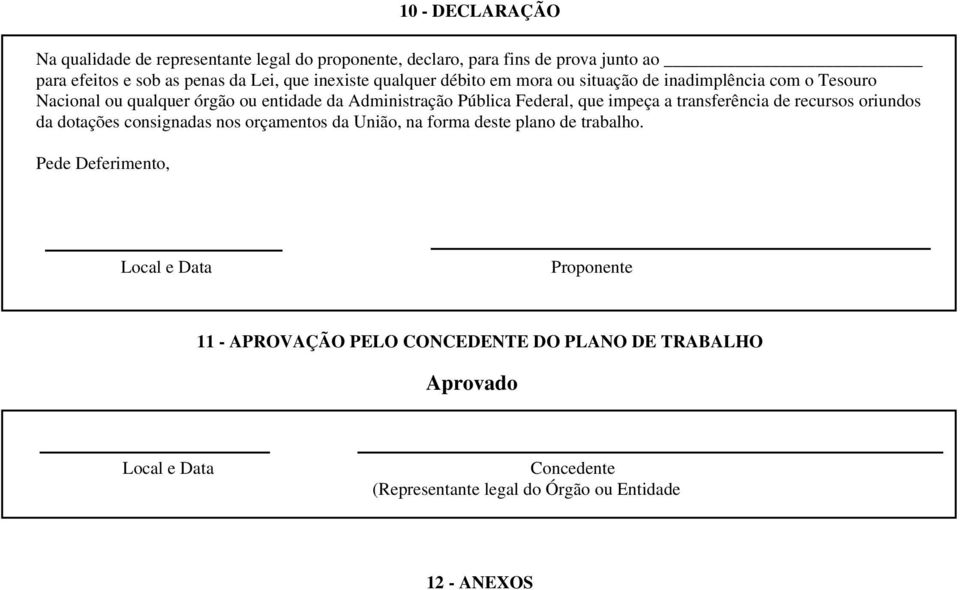 que impeça a transferência de recursos oriundos da dotações consignadas nos orçamentos da União, na forma deste plano de trabalho.