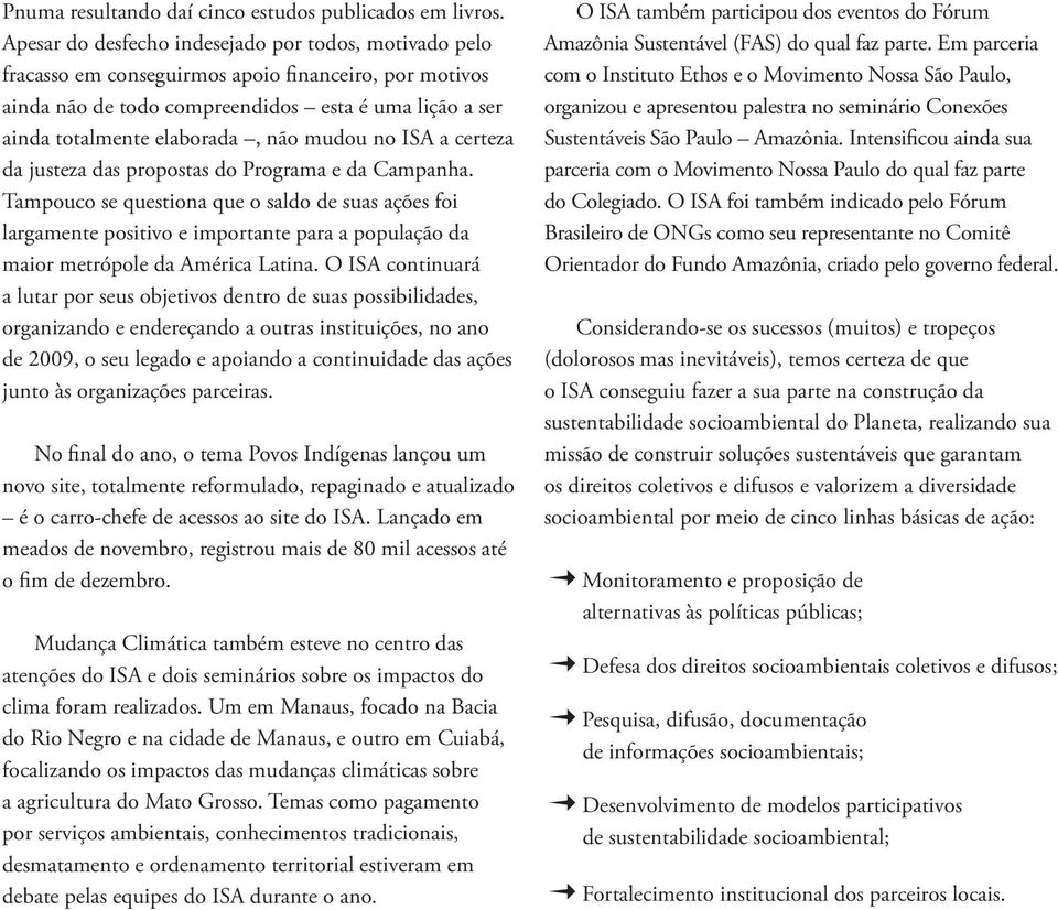 mudou no ISA a certeza da justeza das propostas do Programa e da Campanha.