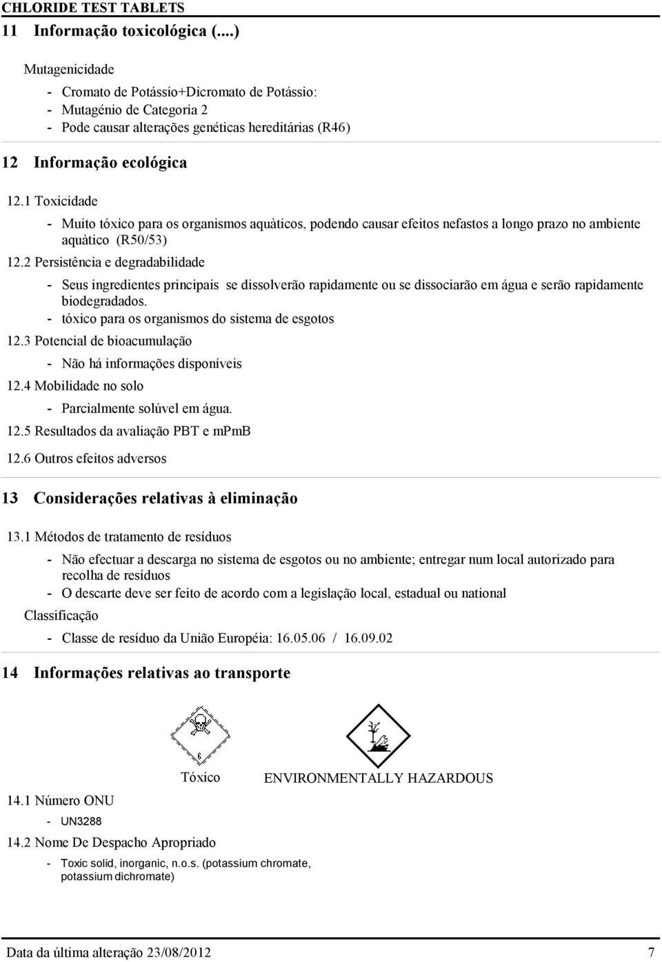 2 Persistência e degradabilidade - Seus ingredientes principais se dissolverão rapidamente ou se dissociarão em água e serão rapidamente biodegradados.