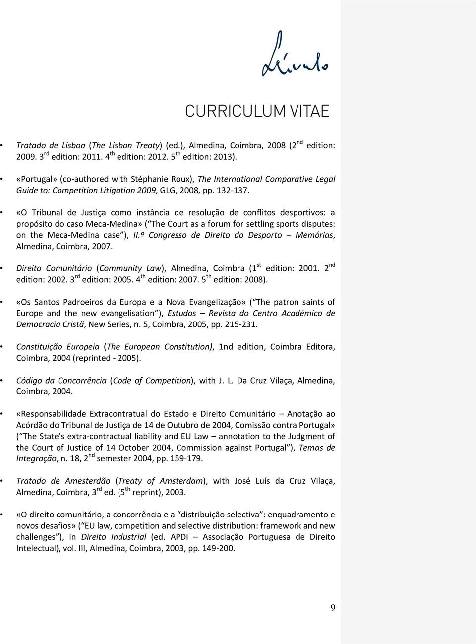 «O Tribunal de Justiça como instância de resolução de conflitos desportivos: a propósito do caso Meca-Medina» ( The Court as a forum for settling sports disputes: on the Meca-Medina case ), II.