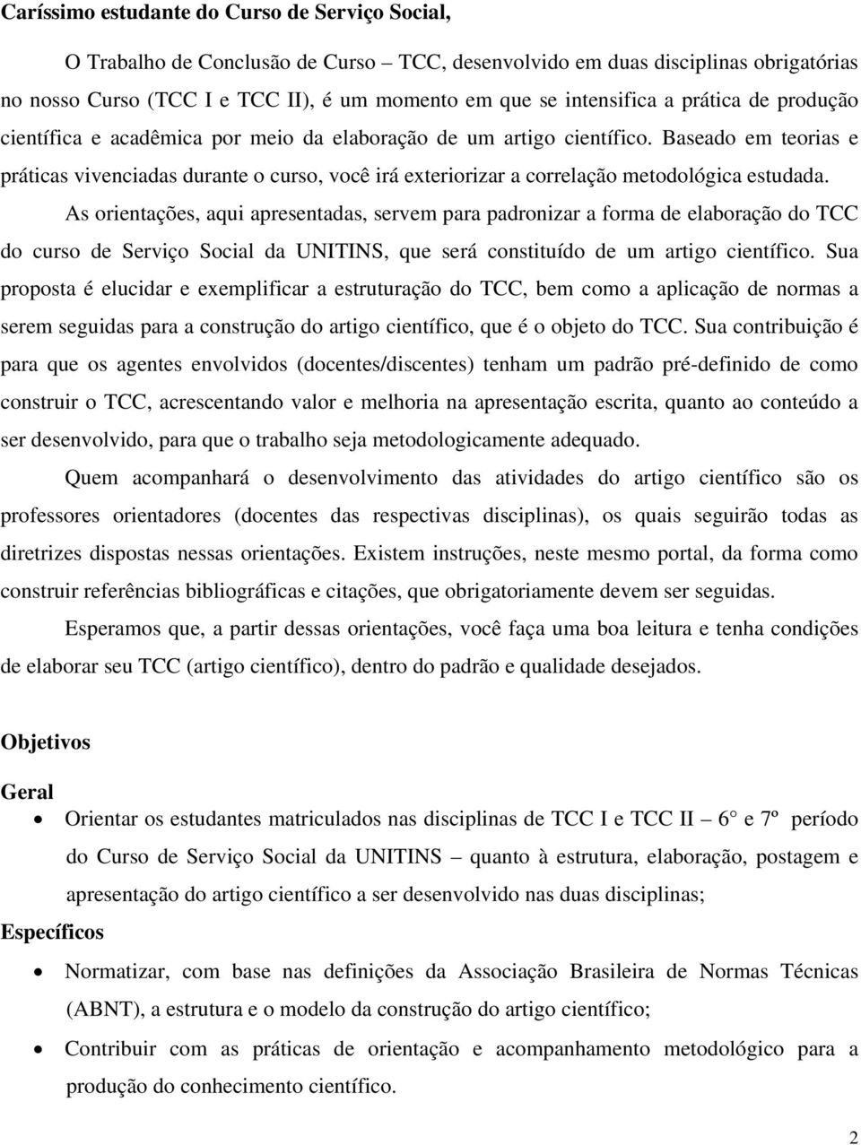 Baseado em teorias e práticas vivenciadas durante o curso, você irá exteriorizar a correlação metodológica estudada.