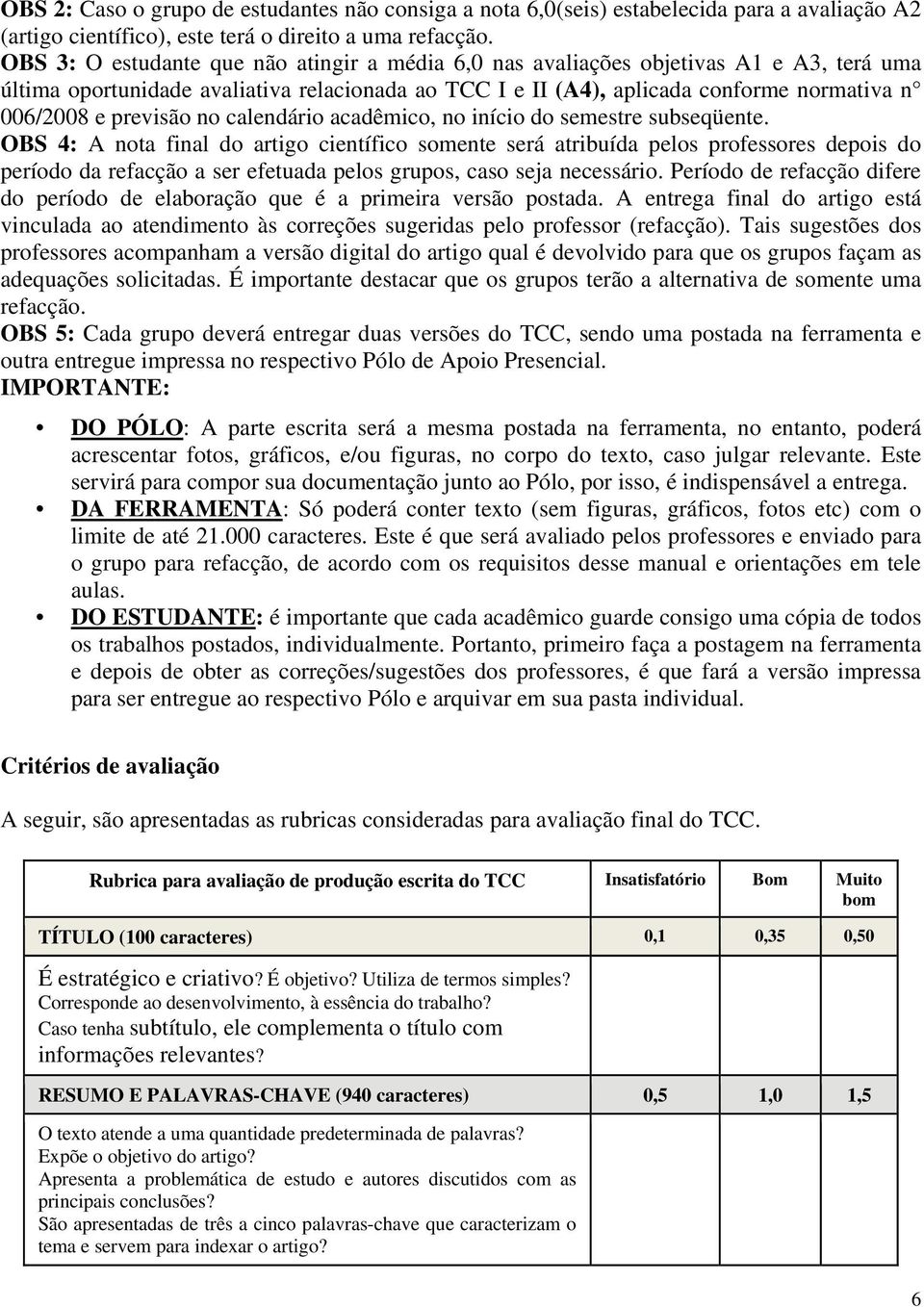 previsão no calendário acadêmico, no início do semestre subseqüente.