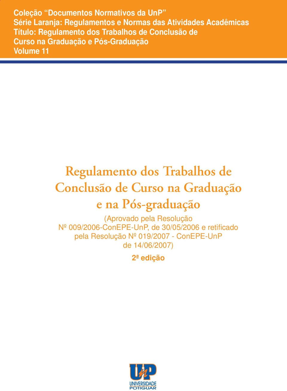 Conclusão de Curso na Graduação e na Pós-graduação (Aprovado pela Resolução Nº 009/2006-ConEPE-UnP, de