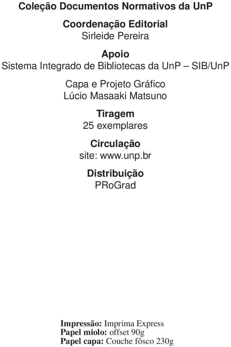 Masaaki Matsuno Tiragem 25 exemplares Circulação site: www.unp.