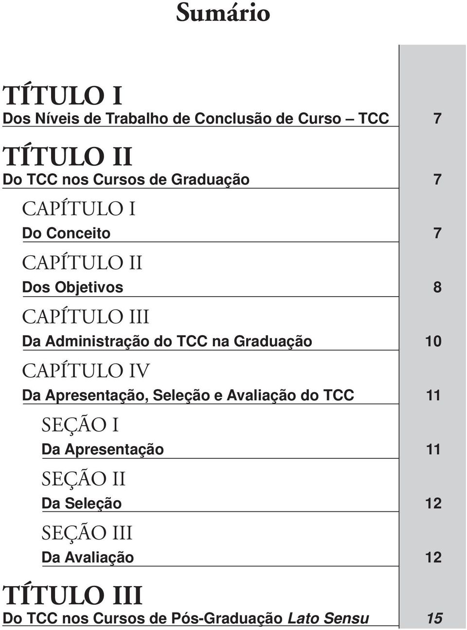 na Graduação 10 CAPÍTULO IV Da Apresentação, Seleção e Avaliação do TCC 11 SEÇÃO I Da Apresentação 11