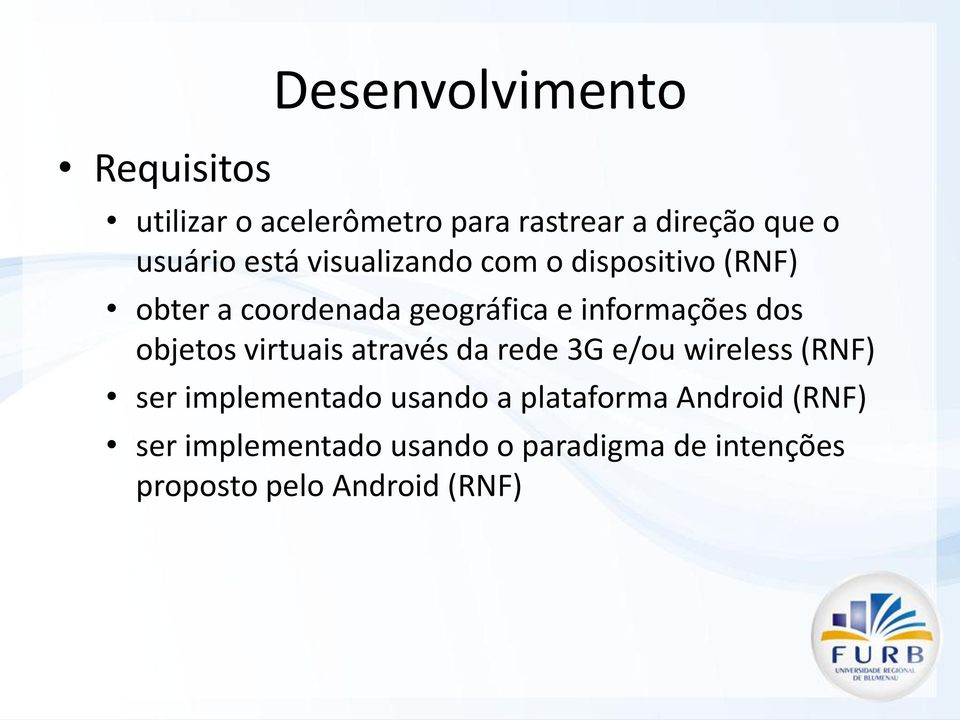 objetos virtuais através da rede 3G e/ou wireless (RNF) ser implementado usando a