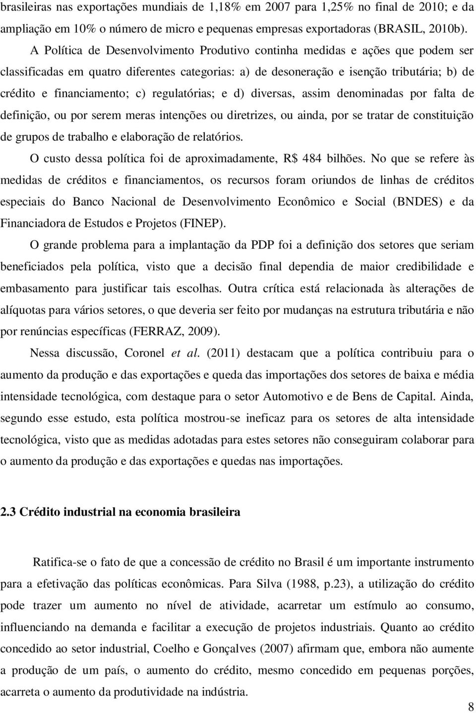 regulaórias; e d) diversas, assim denominadas por fala de definição, ou por serem meras inenções ou direrizes, ou ainda, por se raar de consiuição de grupos de rabalho e elaboração de relaórios.