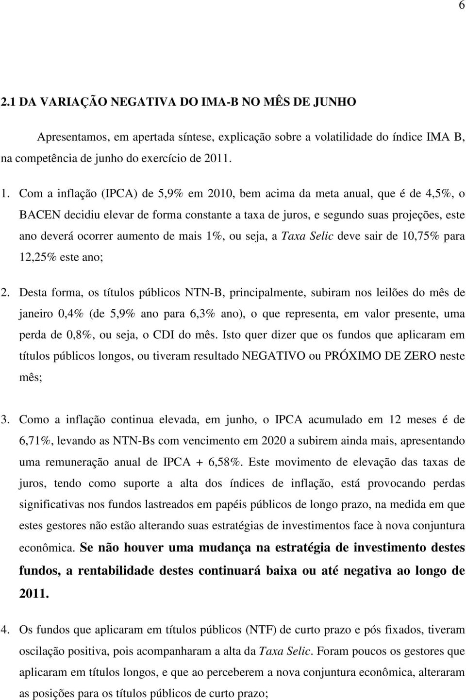 mais 1%, ou seja, a Taxa Selic deve sair de 10,75% para 12,25% este ano; 2.