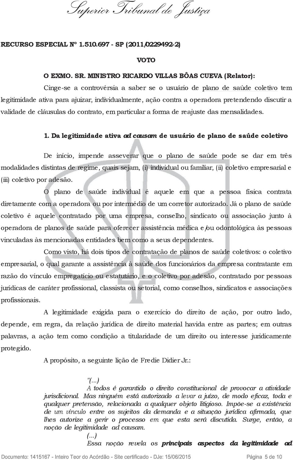 pretendendo discutir a validade de cláusulas do contrato, em particular a forma de reajuste das mensalidades. 1.