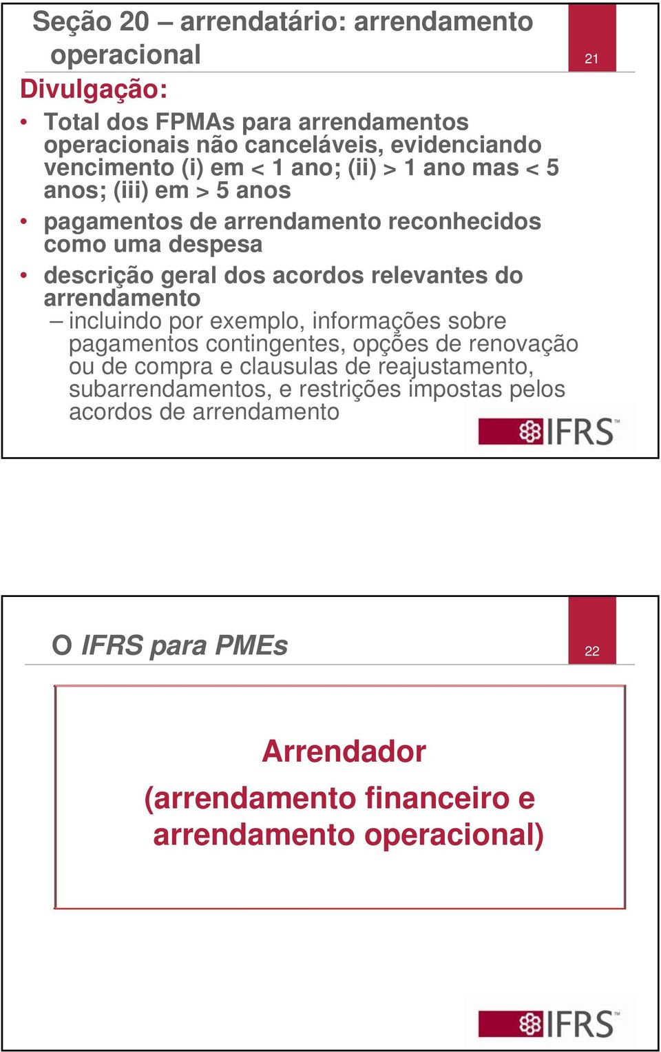 relevantes do arrendamento incluindo por exemplo, informações sobre pagamentos contingentes, opções de renovação ou de compra e clausulas de