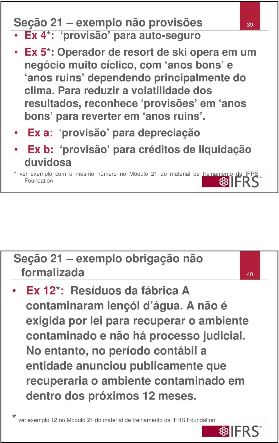 Ex a: provisão para depreciação Ex b: provisão para créditos de liquidação duvidosa * ver exemplo com o mesmo número no Módulo 21 do material de treinamento da IFRS Foundation Seção 21 exemplo