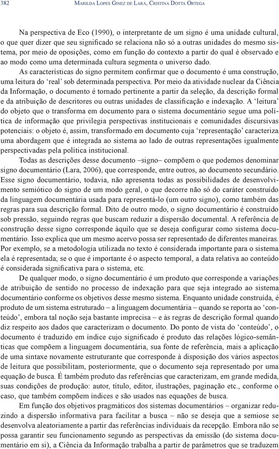 As características do signo permitem confirmar que o documento é uma construção, uma leitura do real sob determinada perspectiva.